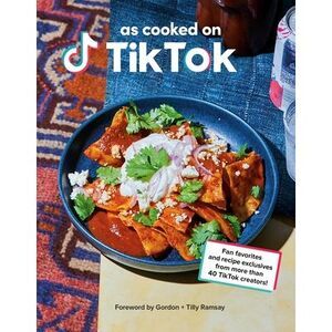 As Cooked on Tiktok: Fan Favorites and Recipe Exclusives from More Than 40 Tikto